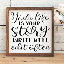 Load image into Gallery viewer, Your life is your story, write well. Edit Often handmade painted sign.