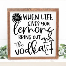 Load image into Gallery viewer, When Life Gives You Lemons Bring Out the Vodka Painted Wood Sign