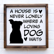 Load image into Gallery viewer, A House is Never Lonely Where a Loving Dog Waits Painted Wood Sign