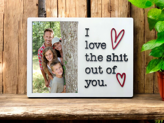 I Love The Shit Out of You Picture Frame