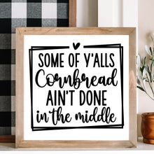 Load image into Gallery viewer, Framed sign with humorous Some of Yalls Cornbread Aint Done in the Middle text .
