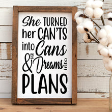 Load image into Gallery viewer, She turned her cant&#39;s into cans and her dreams into plans handmade painted wood sign
