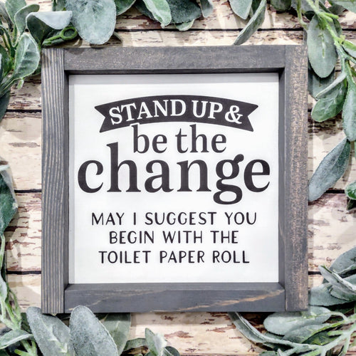 Stand up and be the change-the toilet paper roll, that is!  Painted wood sign for bathroom.