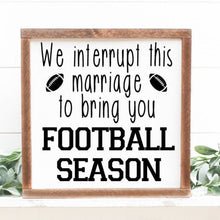 Load image into Gallery viewer, Handmade framed wood sign that reads, "We interrupt this marriage to bring you football season".
