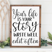 Load image into Gallery viewer, Your Life is Your Story Write Well Edit Often Painted Wood Sign
