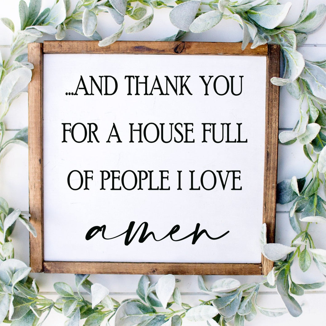 And thank you for a house full of people I love Amen handmade painted wood sign