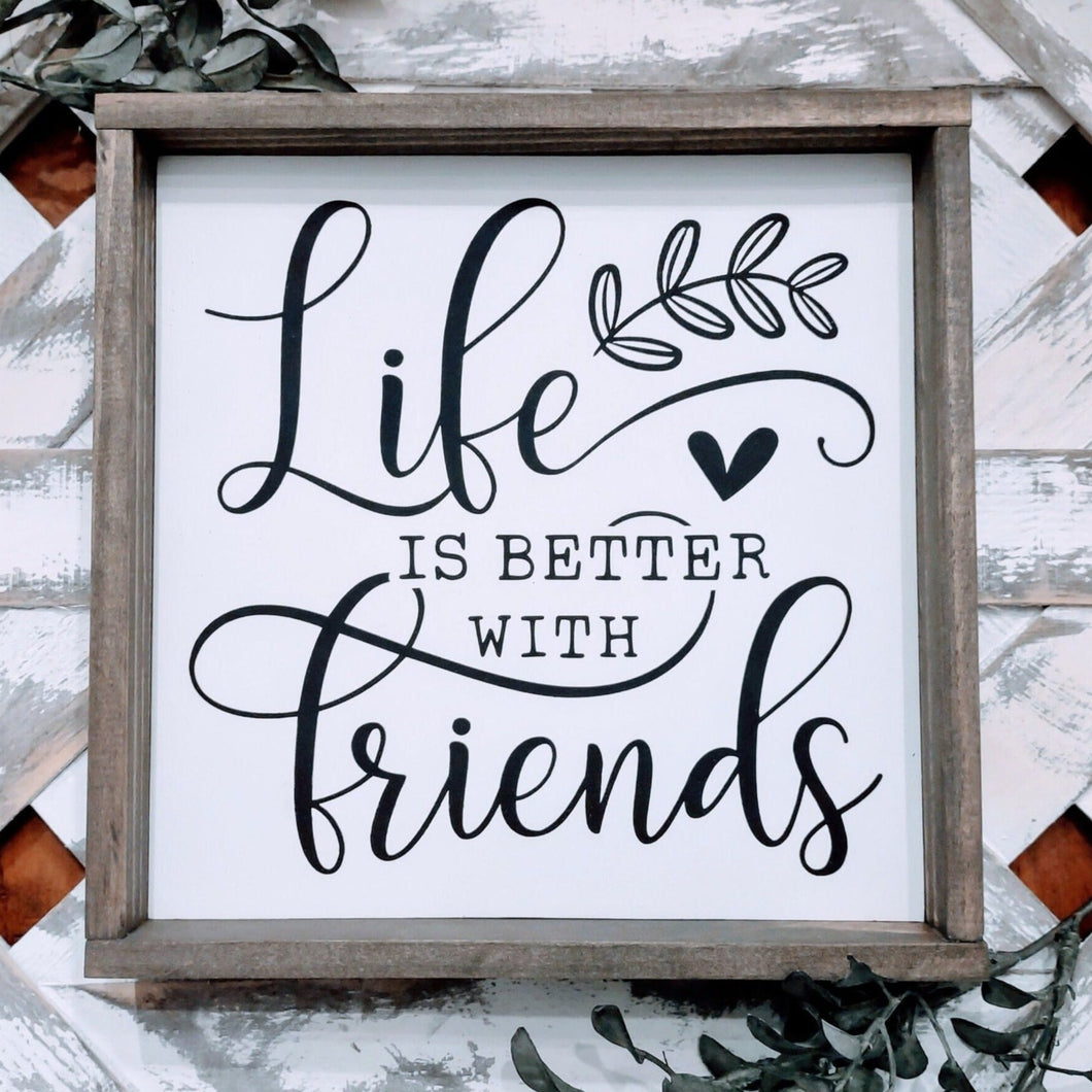 Life is Better with Friends 8x8 handmade painted wood sign