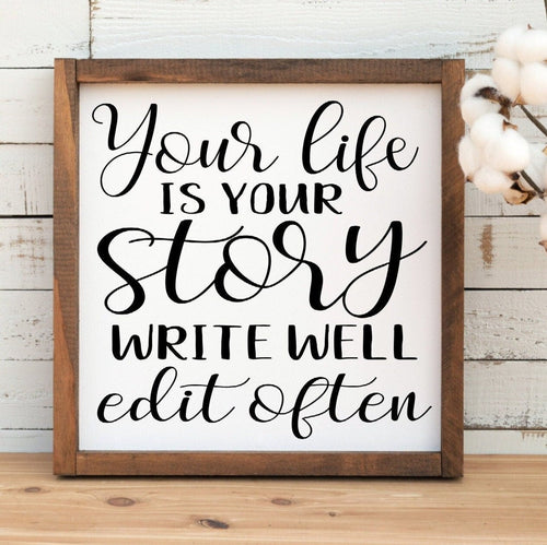 Your life is your story, write well. Edit Often handmade painted sign.