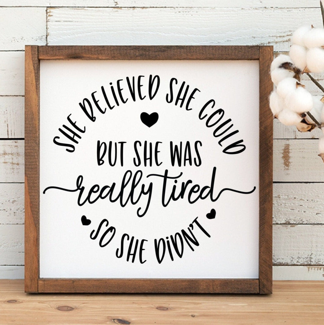 SHe believed she could but she was really tired, so she didn't handmade painted wood sign