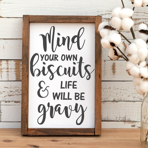 Mind your own biscuits and life will be gravy handmade painted wood sign