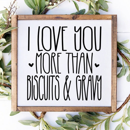 I love you more than biscuits and gravy handmade painted wood sign