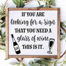 Load image into Gallery viewer, If you&#39;re looking for a sign that you need a glass of wine, this is it handmade pained wood sign.
