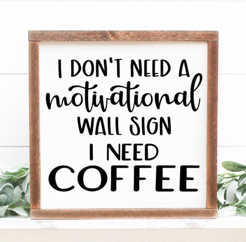 I Don't Need a Motivational Wall Sign I Need Coffee Handmade Painted Wood Sign