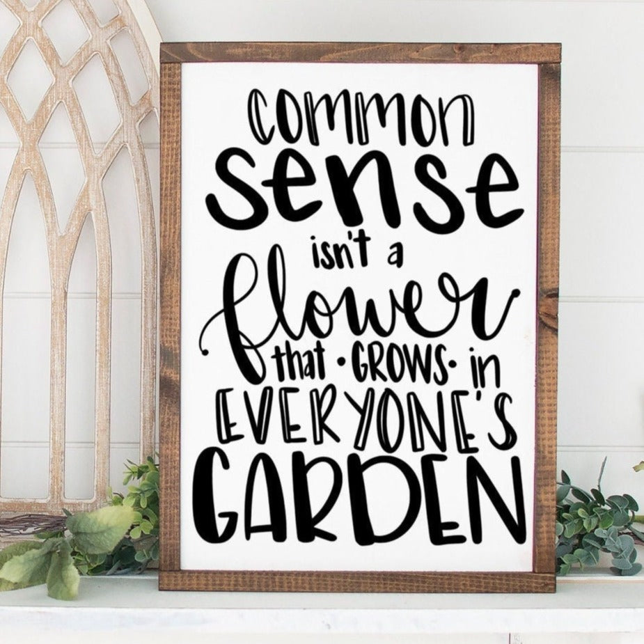 Common Sense Isn't a Flower that Grows in Everyone's Garden Painted Wood Sign