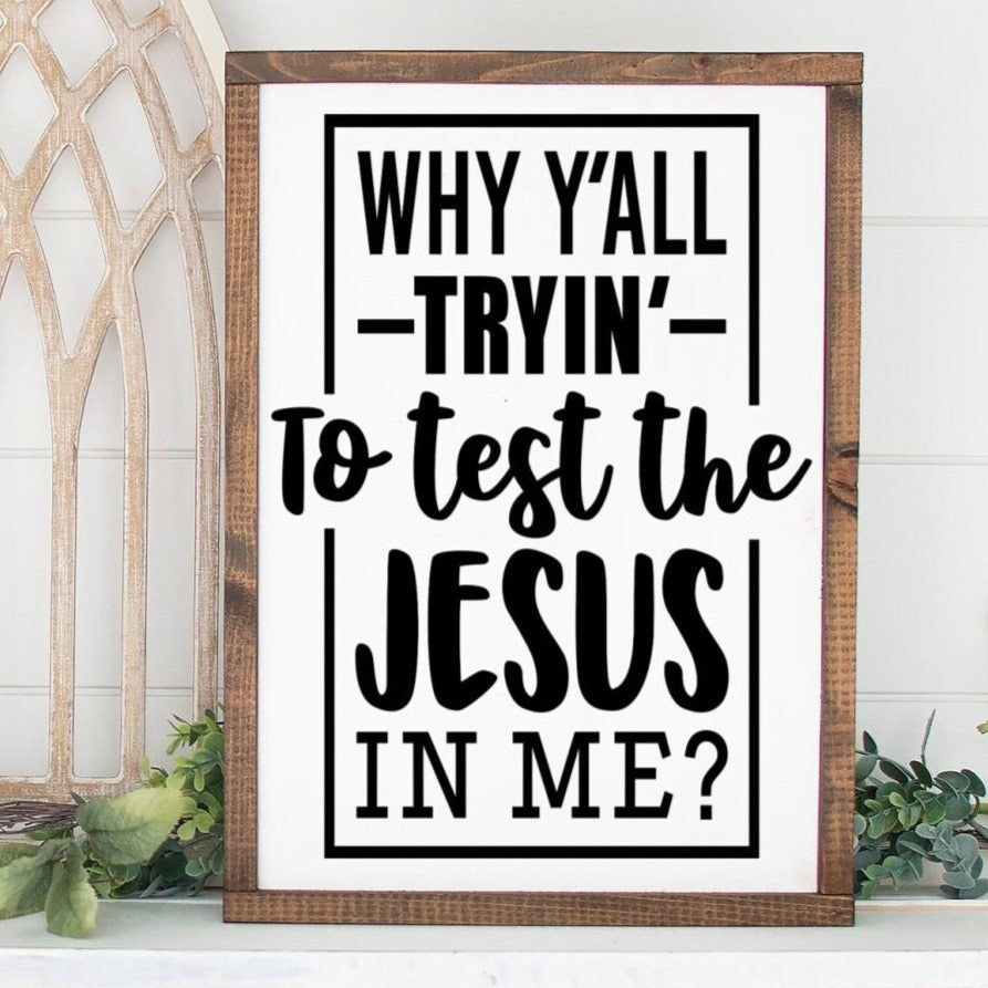 Why Y'all Tryin' to Test the Jesus in Me Painted Wood Sign