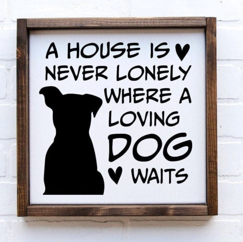 A House is Never Lonely Where a Loving Dog Waits Painted Wood Sign
