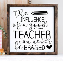Load image into Gallery viewer, Teacher gift. The influence of a good teacher can never be erased handmade painted sign.
