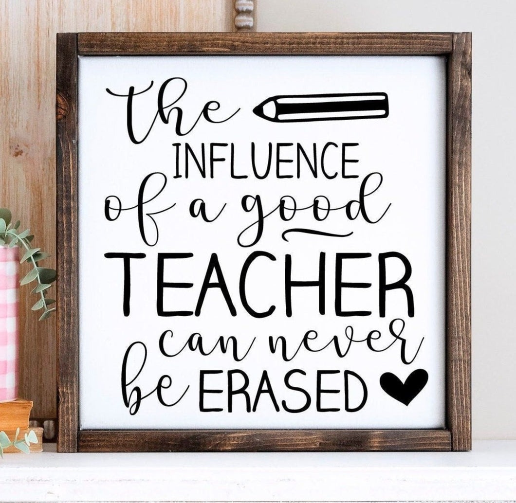 Teacher gift. The influence of a good teacher can never be erased handmade painted sign.