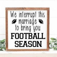 Load image into Gallery viewer, We interrupt this marriage to bring you football season handmade painted wood sign
