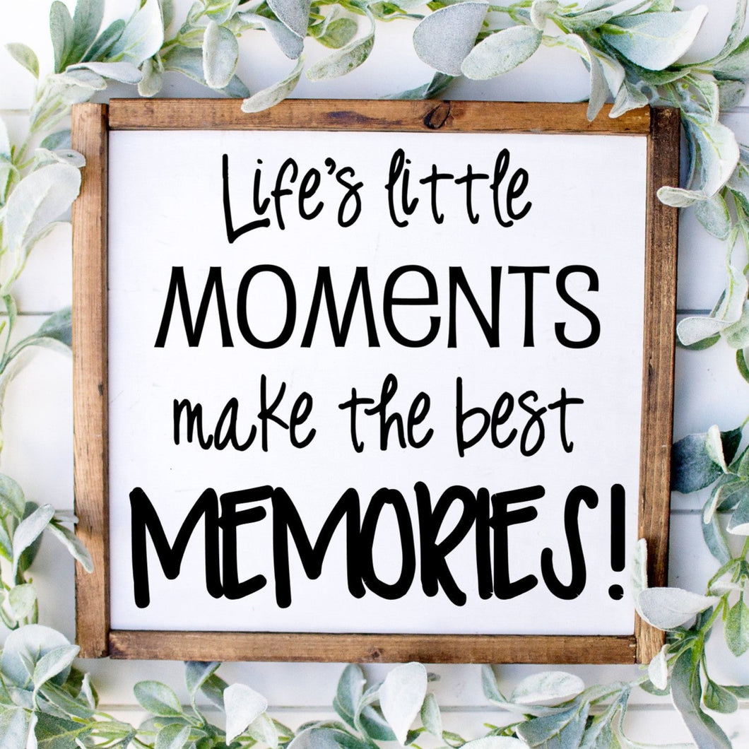 Life's little moments make the best memories handmade painted wood sign