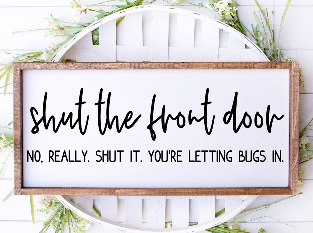 Shut the front door no really. Shut it, you're letting bugs in handmade painted wood sign