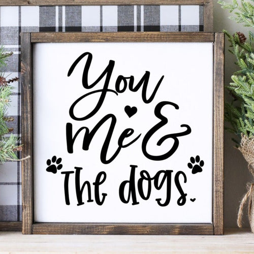 You, me and the dogs handmade pained wood sign
